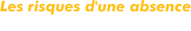 Les risques d'une absence